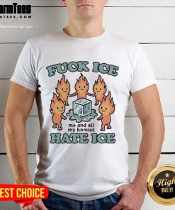 Alt Text: Official Fuck Ice Hate Ice Me And All My Homies T-Shirt featuring bold text design, perfect for casual streetwear style.