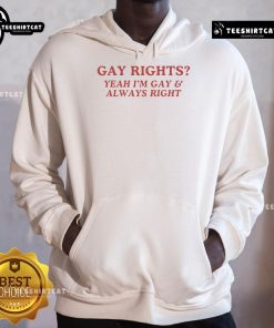Alt Text: Official Gay Rights hoodie featuring 'Yeah I'm Gay, Always Right' slogan in bold colors, perfect for pride events.