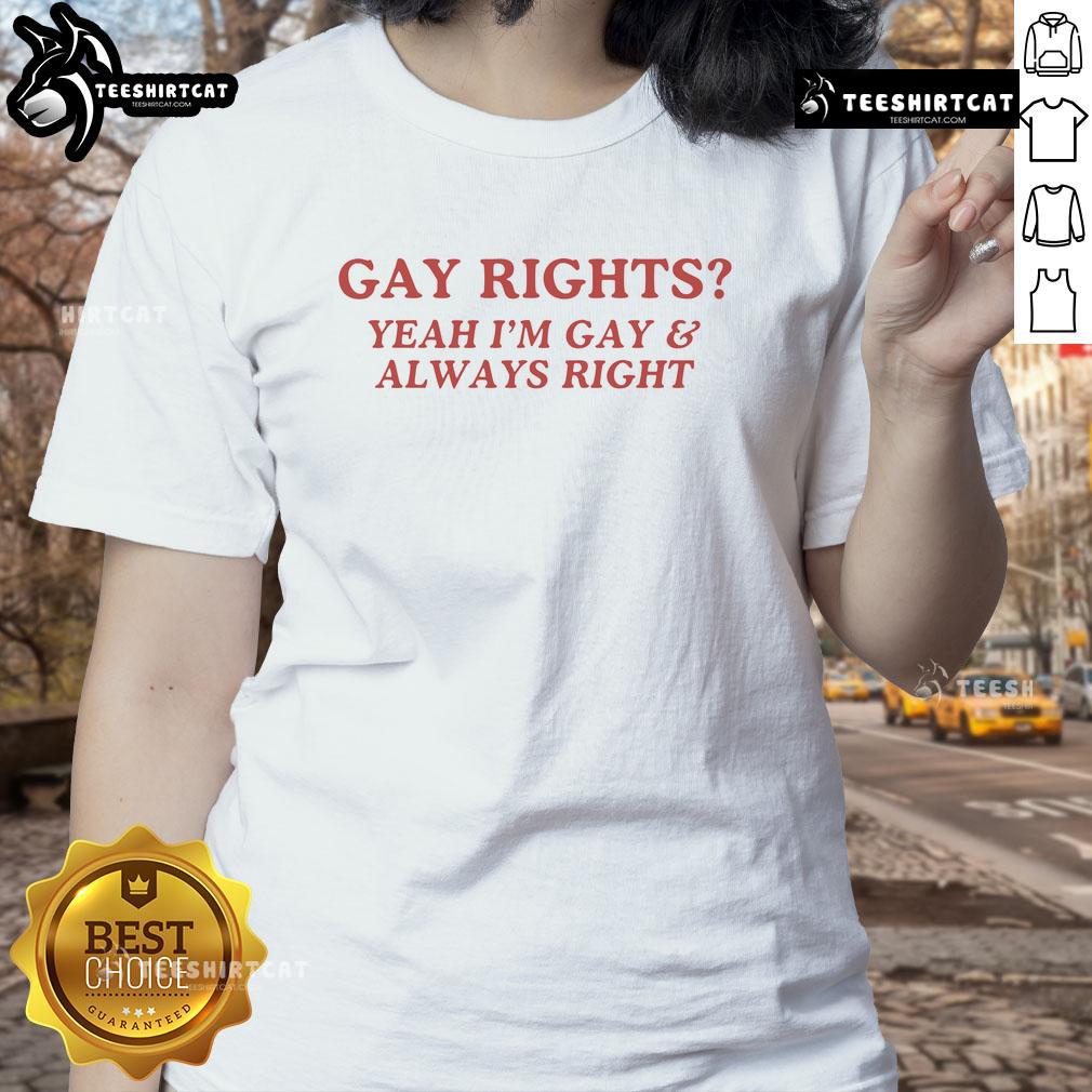 Official Gay Rights Yeah I'M Gay & Always Right Ladies Tee Official Gay Rights 'Yeah I'm Gay Always' Ladies Tee showcasing vibrant LGBTQ+ pride design for supporters of equality.