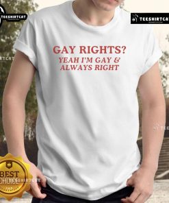 Alt Text: Official Gay Rights Yeah I'M Gay & Always Right T-Shirt showcasing vibrant colors and bold text for LGBTQ pride.