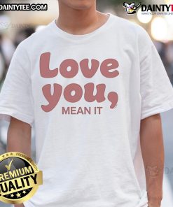 Alt Text: Official Ginny & Georgia Love You Mean It T-Shirt featuring a stylish design and vibrant colors for fans.