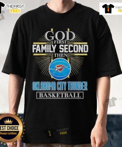 Official God First Family Second Oklahoma City Thunder Basketball T-Shirt showcasing team spirit and faith.