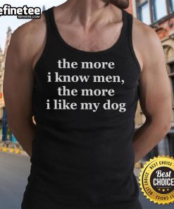 Official Harry tank top featuring 'The More I Know Men, The More I Like My Dog' design, perfect for dog lovers.