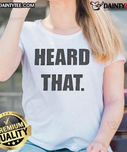 Official Heard That Ladies Tee in stylish design, perfect for casual wear and expressing your unique personality.