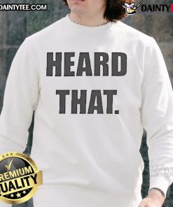 Official Heard That Sweatshirt in stylish design, perfect for casual wear and showcasing your unique fashion sense.