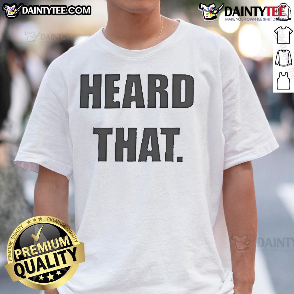 Official Heard That T Shirt Official Heard That T-Shirt featuring bold graphic design, perfect for fans of trendy streetwear fashion.