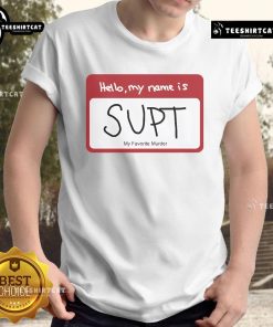 Alt Text: Official Hello My Name Is Supt My Favorite Murder T-Shirt featuring bold graphics and a unique design for fans.