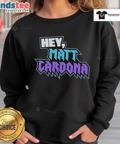 Official Hey Matt Cardona Sweatshirt featuring bold graphics and a comfortable fit for fans of wrestling apparel.