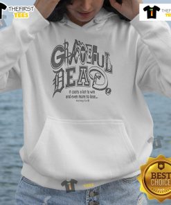 Official Honey TV Grateful Dead hoodie featuring 'It Costs A Lot To Win And Even More To Lose' design.