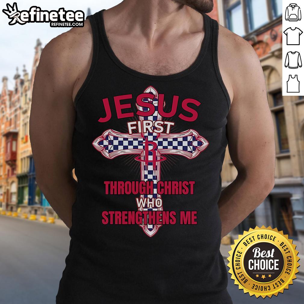 Official Houston Rockets Jesus First Through Christ Who Strengthens Me Tank Top Official Houston Rockets Jesus tank top featuring 'I can do all things through Christ who strengthens me' design.