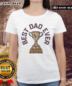 Official Houston Texans Best Dad Ever Trophy Ladies Tee featuring team logo and stylish design for proud Texans fans.