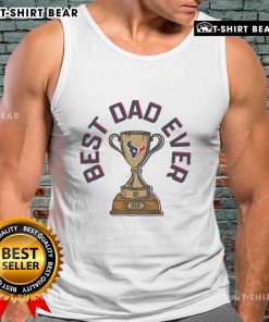 Official Houston Texans Best Dad Ever Trophy Tank Top featuring team colors and logo for proud Texans fans.