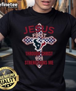 Official Houston Texans Jesus First T-Shirt featuring 'Through Christ Who Strengthens Me' design in team colors.