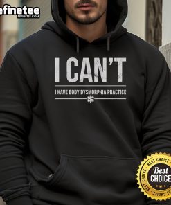 Alt Text: Official 'I Can't, I Have Body Dysmorphia' practice hoodie displayed on a hanger, perfect for mental health awareness.