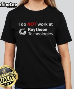 Official 'I Do Not Work At Raytheon Technologies' ladies tee featuring a stylish design for casual wear.
