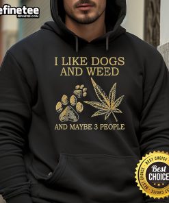 Alt Text: Official I Like Dogs and Weed and Maybe 3 People Hoodie featuring a fun graphic design for pet and cannabis lovers.