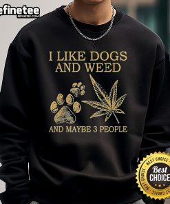 Cozy sweatshirt featuring 'I Like Dogs And Weed And Maybe 3 People' design, perfect for dog lovers and cannabis enthusiasts.