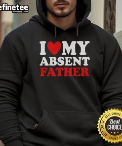 Alt Text: Official I Love My Absent Father Hoodie featuring a stylish design, perfect for expressing love and support.