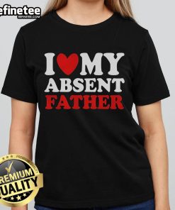 Official 'I Love My Absent Father' ladies tee showcasing a stylish design perfect for expressing love and nostalgia.