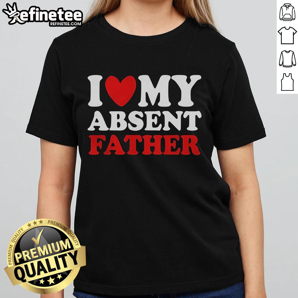 Official I Love My Absent Father Ladies Tee Official 'I Love My Absent Father' ladies tee showcasing a stylish design perfect for expressing love and nostalgia.