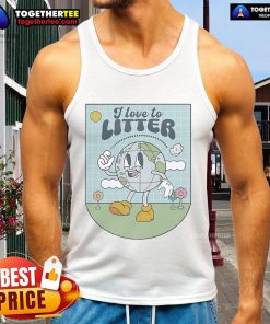 Official I Love To Litter Earth Day Tank Top featuring a fun design promoting environmental awareness and humor.