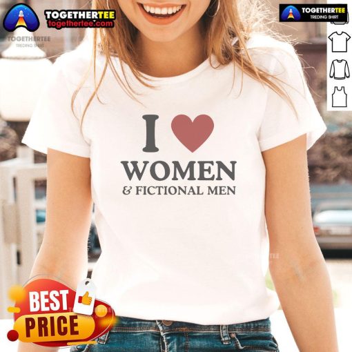 Alt Text: Official I Love Women Fictional Men Ladies Tee - stylish graphic t-shirt celebrating love for fictional male characters.
