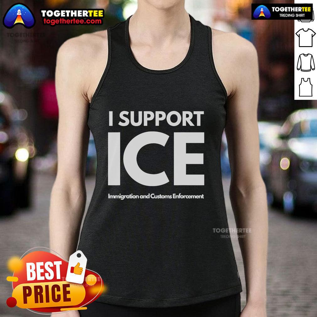 Official I Support Ice Immigration And Customs Enforcement Tank Top Alt Text: Official I Support ICE tank top showcasing support for Immigration and Customs Enforcement in a stylish design.