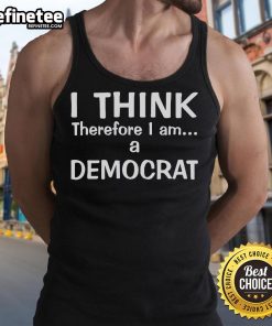Alt Text: Official 'I Think Therefore I Am A Democrat' tank top featuring a stylish design for political statement wear.