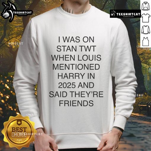 Alt Text: Official I Was On Stan Twt When Louis Mentioned Harry In 2025 Sweatshirt featuring a trendy design and vibrant colors.