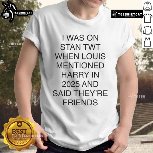 Alt Text: Official 'I Was On Stan Twt When Louis Mentioned Harry In 2025' T-Shirt featuring bold graphic design and trendy style.