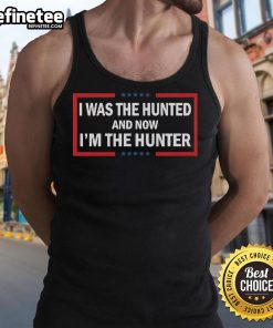 Official I Was The Hunted And Now I'm The Hunter tank top design featuring bold typography on a stylish background.