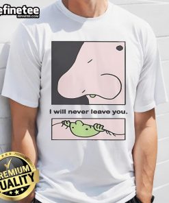 Alt Text: Official I Will Never Leave You Eternal Friend 2025 T-Shirt featuring a heartfelt design for friendship lovers.