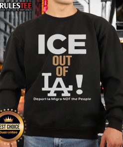 Official Ice Out of LA sweatshirt featuring 'Deport LA Migra, Not the People' slogan in bold graphics.