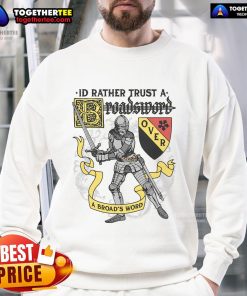 Official I'd Rather Trust A Broadsword Than A Broads Word Sweatshirt featuring bold text design on a cozy fabric.