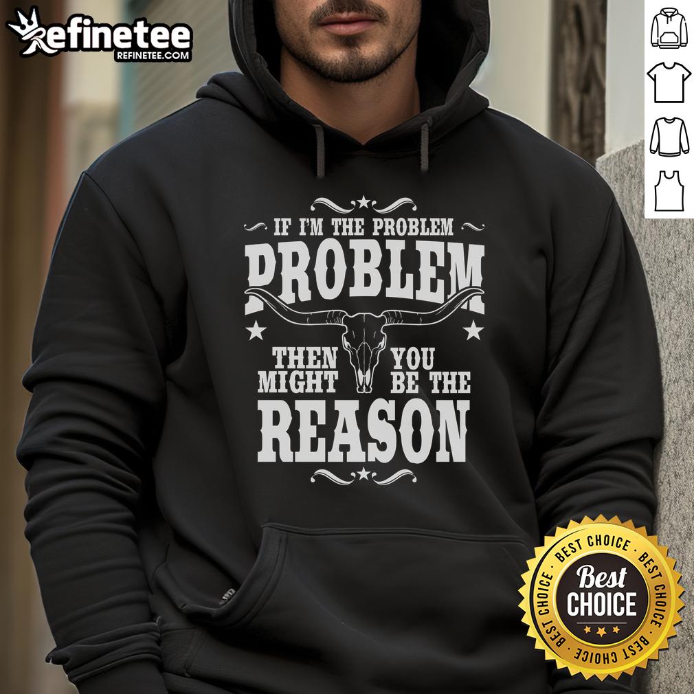 Official If I'M The Problem Problem Then You Might Be Reason Vintage Hoodie Official 'If I'm The Problem, Problem' Vintage Hoodie showcasing a humorous quote in stylish typography on a cozy fabric.