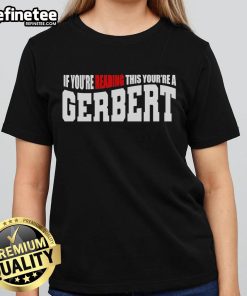 Official 'If You're Reading This, You're A Gerbert' Ladies Tee showcasing a stylish design for fans of Gerbert.