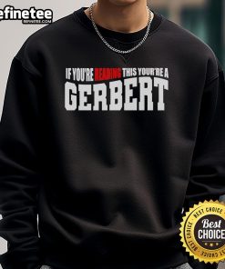 Official 'If You're Reading This, You're A Gerbert' sweatshirt showcasing stylish design and comfortable fit for fans.
