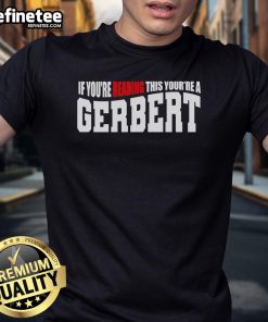 Alt Text: Official If You're Reading This You're A Gerbert T-Shirt featuring bold text design on a casual black tee.
