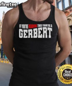 Official 'If You're Reading This, You're A Gerbert' tank top featuring bold text design for stylish casual wear.