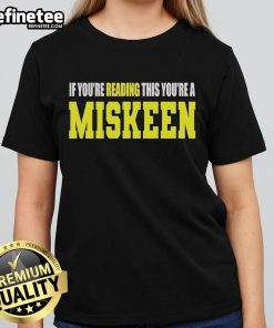 Official If You're Reading This You're A Miskeen Ladies Tee design featuring bold text on a stylish shirt.