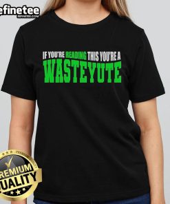 Official 'If You're Reading This, You're a Wasteyute' Ladies Tee in stylish design, perfect for casual wear.