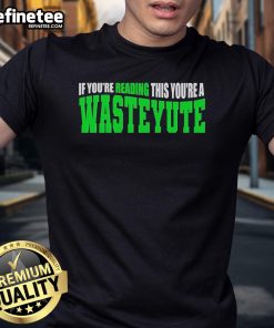 Alt Text: Official If You'Re Reading This You'Re A Wasteyute T-Shirt featuring bold text on a stylish black tee.