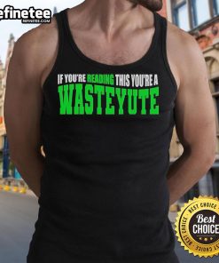 Official 'If You're Reading This You're A Wasteyute' tank top showcasing a bold graphic design on a casual wear item.