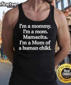 Official 'I'm A Mommy' tank top for moms, featuring 'Mamacita' and 'Mom of a Human Child' designs in stylish font.