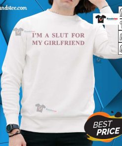 Official I'm A Slut For My Girlfriend Sweatshirt featuring bold text on a cozy, stylish design for casual wear.