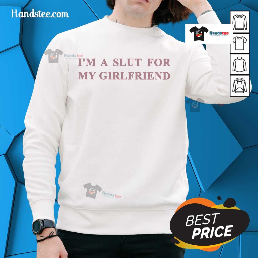 Official I'M A Slut For My Girlfriend Sweatshirt Official I'm A Slut For My Girlfriend Sweatshirt featuring bold text on a cozy, stylish design for casual wear.