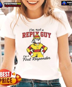 Official 'I'm Not A Reply Guy, I'm A First Responder' Ladies Tee showcasing a stylish design perfect for first responders.