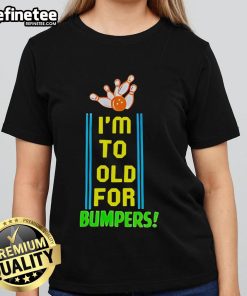 Official I'm Too Old For Bumpers Ladies Tee with playful graphic design, perfect for women who enjoy humor and style.