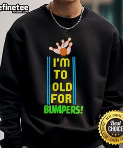 Cozy Official I'm Too Old For Bumpers Sweatshirt in gray, perfect for casual wear and expressing fun personality.
