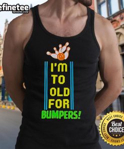 Official I'm Too Old For Bumpers Tank Top featuring a playful design, perfect for casual summer wear.